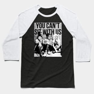 Hocus Pocus Sanderson Sisters You Cant Sit With Us Baseball T-Shirt